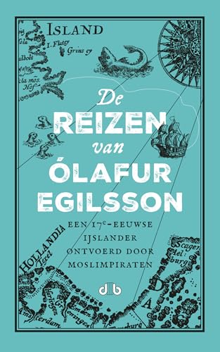 De reizen van Olafur Egilsson: een 17e-eeuwse IJslander ontvoerd door moslimpiraten von Brouwerij Uitgeverij de