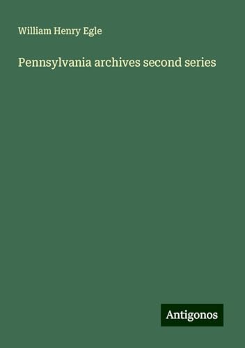 Pennsylvania archives second series von Antigonos Verlag