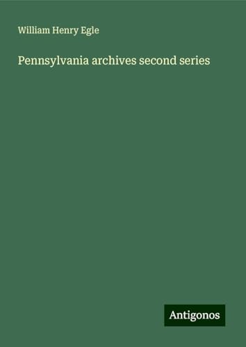 Pennsylvania archives second series von Antigonos Verlag