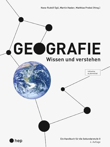 Geografie (Print inkl. digitales Lehrmittel): Wissen und verstehen - Ein Handbuch für die Sekundarstufe II von hep verlag