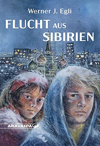 Flucht aus Sibirien von ARAVAIPA-Verlag