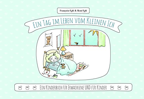 Ein Tag im Leben vom Kleinen Ich: Ein Kinderbuch für Kinder UND Erwachsene (Das Lola-Prinzip): Kinderbuch für Erwachsene und Kinder von Editions D`Olt