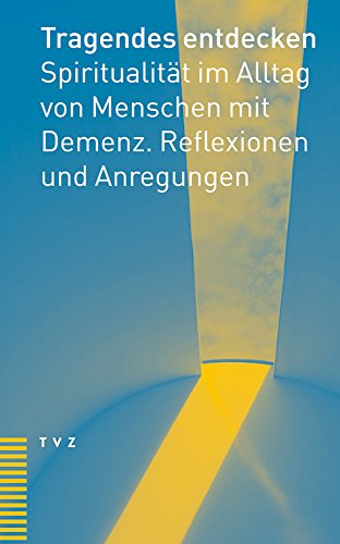 Dem Unversehrten begegnen: Spiritualität im Alltag von Menschen mit Demenz. Reflexionen und Anregungen von Theologischer Verlag