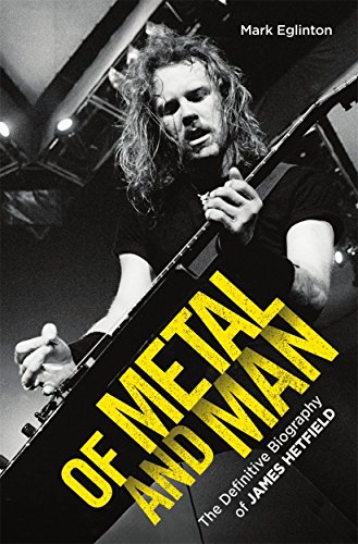 Of Metal and Man - The Definitive Biography of James Hetfield von Music Press Books