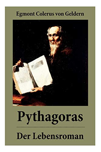 Pythagoras - Der Lebensroman: Der Roman erzählt anhand der Person des Pythagoras von der Geburt des Abendlandes von E-Artnow