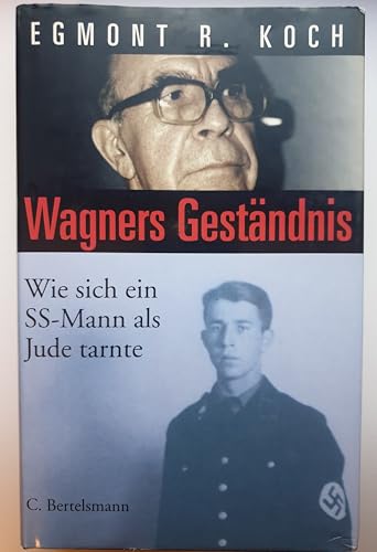 Wagners Geständnis. Wie sich ein SS-Mann als Jude tarnte