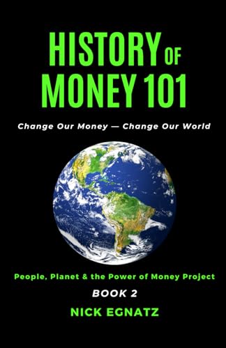 History of Money 101: Change Our Money - Change Our World von Nick Egnatz