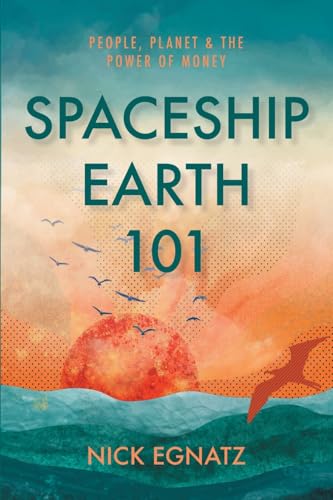 Spaceship Earth 101: People, Planet & the Power of Money von Press On Publishing