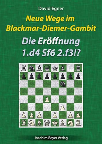 Neue Wege im Blackmar-Diemer-Gambit: Die Eröffnung 1. d4 Sf6 2. f3!? Neue Wege im Blackmar-Diemer-Gambit: Die Eröffnung 1. d4 Sf6 2. f3!? von Joachim Beyer Verlag