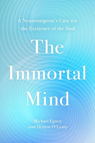 The Immortal Mind: A Neurosurgeon’s Case for the Existence of the Soul The Immortal Mind: A Neurosurgeon’s Case for the Existence of the Soul von Worthy Books