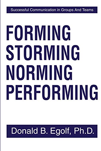 Forming Storming Norming Performing: Successful Communication in Groups And Teams: Successful Communications in Groups and Teams
