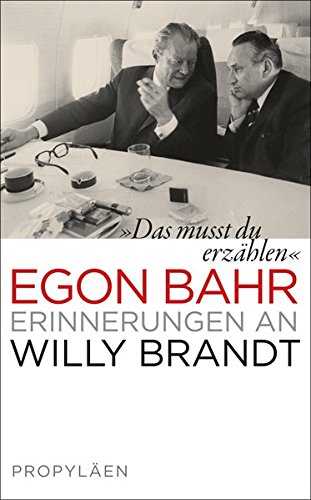 »Das musst du erzählen«: Erinnerungen an Willy Brandt »Das musst du erzählen«: Erinnerungen an Willy Brandt von Propyläen Verlag