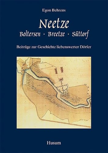 Neetze, Boltersen, Breetze, Süttorf: Beiträge zur Geschichte liebenswerter Dörfer von Husum