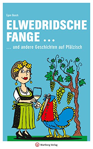 Elwedritsche fange ... und andere Geschichten auf Pfälzisch (Mundartbücher) von Wartberg Verlag
