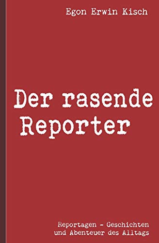 Egon Erwin Kisch: Der rasende Reporter