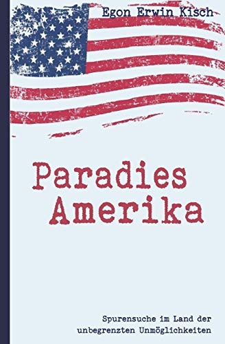 Paradies Amerika: Spurensuche im Land der unbegrenzten Unmöglichkeiten von Independently Published