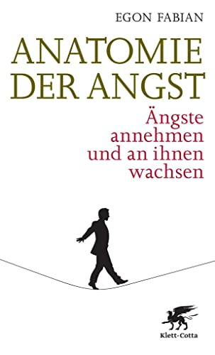 Anatomie der Angst: Ängste annehmen und an ihnen wachsen