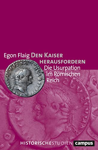 Den Kaiser herausfordern: Die Usurpation im Römischen Reich (Campus Historische Studien) von Campus Verlag
