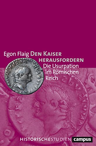 Den Kaiser herausfordern: Die Usurpation im Römischen Reich (Campus Historische Studien)