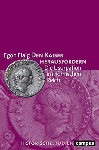 Den Kaiser herausfordern: Die Usurpation im Römischen Reich (Campus Historische Studien)