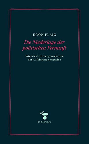 Die Niederlage der politischen Vernunft: Wie wir die Errungenschaften der Aufklärung verspielen