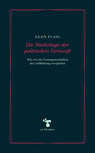 Die Niederlage der politischen Vernunft: Wie wir die Errungenschaften der Aufklärung verspielen