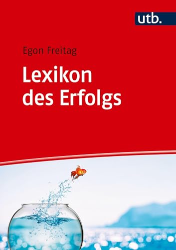 Lexikon des Erfolgs. Motivations- und Erfolgstheorien auf den Punkt gebracht von UTB GmbH