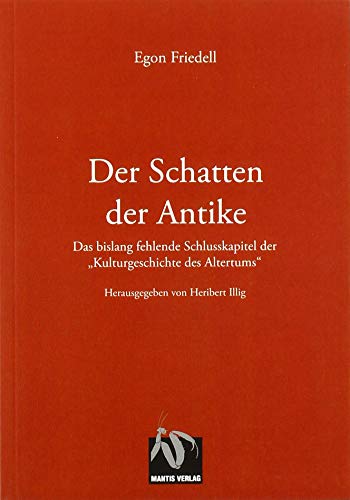 Der Schatten der Antike: Das bislang fehlende Schlusskapitel der "Kulturgeschichte des Altertums" von Mantis