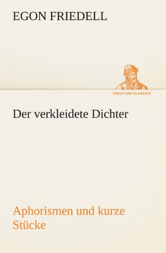 Der verkleidete Dichter. Aphorismen und kurze Stücke: Aphorismen und kurze Stücke (TREDITION CLASSICS) von tredition