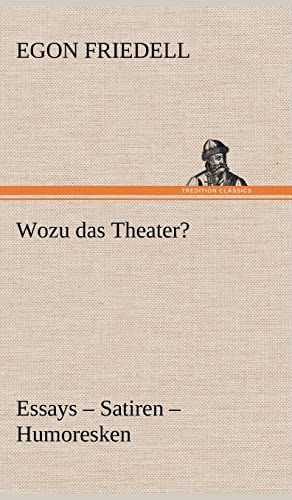 Wozu das Theater?: Essays - Satiren - Humoresken