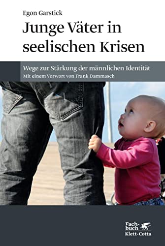 Junge Väter in seelischen Krisen: Wege zur Stärkung der männlichen Identität von Klett-Cotta Verlag