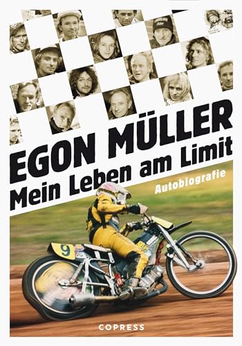 Mein Leben am Limit. Autobiografie des Speedway-Grand Signeur: Egon Müllers Leben auf und abseits der Rennstrecke. Exklusives Motorsport-Buch mit bisher unveröffentlichtem Bildmaterial von Copress Sport