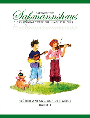 Früher Anfang auf der Geige, Band 3 -Frühes Duospiel. Tänze und Spielstücke in verschiedenen Tonarten-. Bärenreiters Saßmannshaus. Spielpartitur: ... Die Violinschule für Kinder. 14 Kapitel Früher Anfang auf der Geige, Band 3 -Frühes Duospiel. Tänze und Spielstücke in verschiedenen Tonarten-. Bärenreiters Saßmannshaus. Spielpartitur: ... Die Violinschule für Kinder. 14 Kapitel