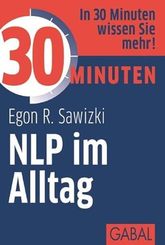 30 Minuten NLP im Alltag: In 30 Minuten wissen Sie mehr! von Gabal