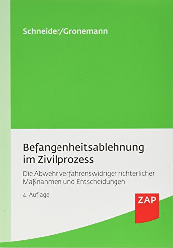 Befangenheitsablehnung im Zivilprozess: Die Abwehr verfahrenswidriger richterlicher Maßnahmen und Entscheidungen von ZAP Verlag GmbH