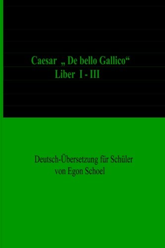 Caesar: "De bello Gallico",Liber I-III, Deutsch-Uebersetzung fuer Schuel Caesar: "De bello Gallico",Liber I-III, Deutsch-Uebersetzung fuer Schuel von CreateSpace Independent Publishing Platform
