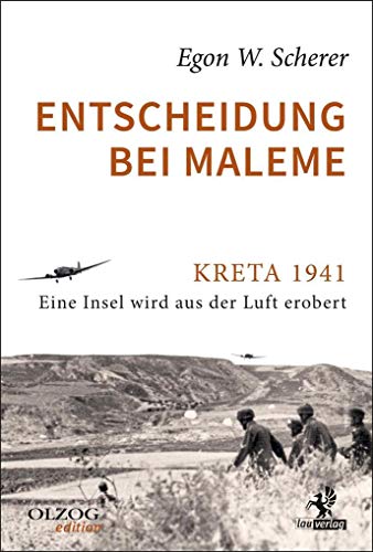 Entscheidung bei Maleme: Kreta 1941. Eine Insel wird aus der Luft erobert Entscheidung bei Maleme: Kreta 1941. Eine Insel wird aus der Luft erobert