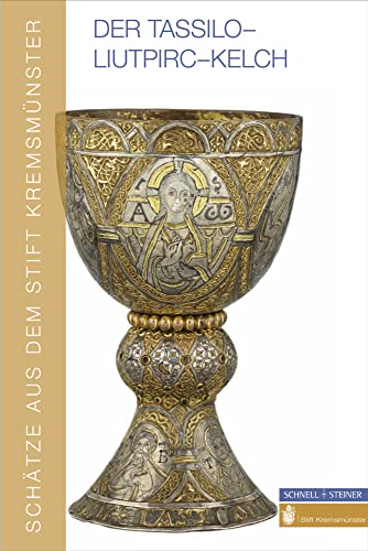 Der Tassilo-Liutpirc-Kelch: Schätze aus dem Stift Kremsmünster von Schnell & Steiner GmbH