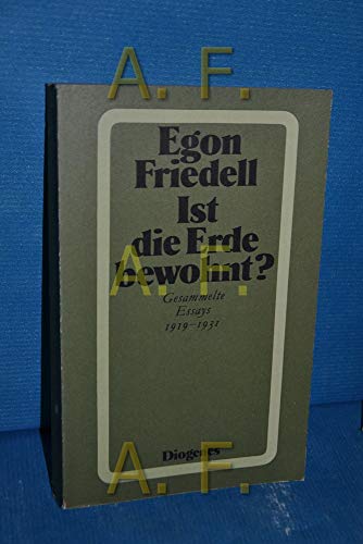 Ist die Erde bewohnt? : Essays von 1919-1931. Hrsg. u. Nachw. Der ganze Friedell? v. Heribert Illig von Diogenes Verlag AG Zürich, Germany,