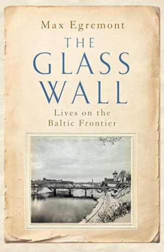 The Glass Wall: Lives on the Baltic Frontier von Picador