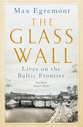 The Glass Wall: Lives on the Baltic Frontier von Picador