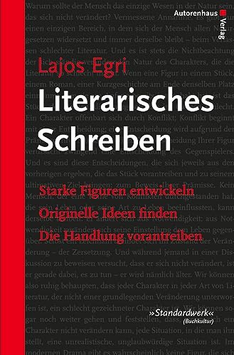 Literarisches Schreiben: Starke Figuren entwickeln - Originelle Ideen finden - Die Handlung vorantreiben Literarisches Schreiben: Starke Figuren entwickeln - Originelle Ideen finden - Die Handlung vorantreiben