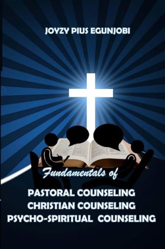 FUNDAMENTALS OF PASTORAL COUNSELING CHRISTIAN COUNSELING AND PSYCHO-SPIRITUAL COUNSELING von Lulu.com