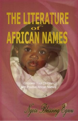 The Literature of African Names: Empower Your Children with Positive African Names