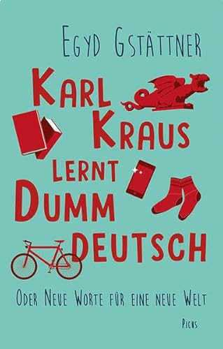 Karl Kraus lernt Dummdeutsch: Oder Neue Worte für eine neue Welt von Picus Verlag