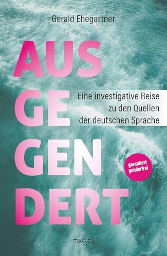 Ausgegendert: Eine investigative Reise zu den Quellen der deutschen Sprache von massel Verlag