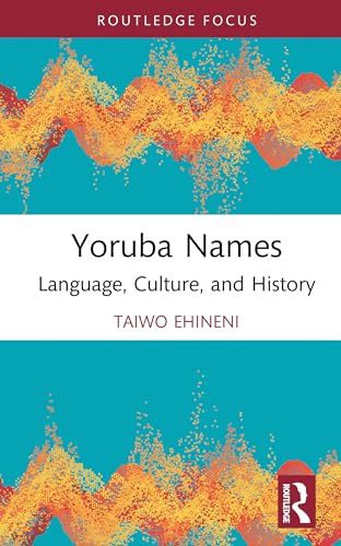 Yoruba Names: Language, Culture, and History (Routledge Studies in the Modern History of Africa) von Routledge