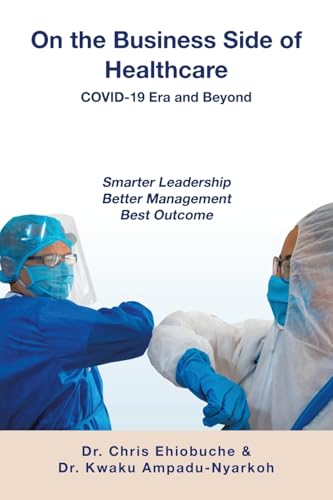 On the Business Side of Healthcare COVID-19 Era and Beyond: Smarter Leadership Better Management Best Outcome von Xlibris Us
