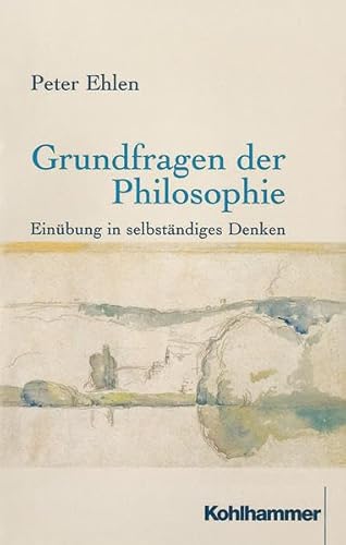 Grundfragen der Philosophie: Einübung in selbständiges Denken