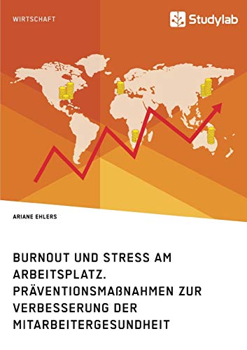 Burnout und Stress am Arbeitsplatz. Präventionsmaßnahmen zur Verbesserung der Mitarbeitergesundheit von Studylab